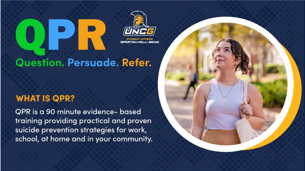 Graphic promoting UNCG Student Affairs Spartan Well-Being’s QPR suicide-prevention training. Large green, blue, and gold letters spell “QPR,” with the words “Question. Persuade. Refer.” The slide explains that QPR is a 90-minute, evidence-based training with practical, proven suicide-prevention strategies for work, school, home, and the community. At right, a student stands outdoors on campus, looking upward.